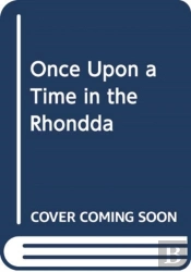 Once Upon A Time In The Rhondda