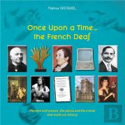 Once Upon A Time The French Deaf - The Men And Women The Places A