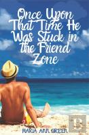 Once Upon That Time He Was Stuck In The Friend Zone
