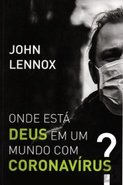 Onde Está Deus em um Mundo com Coronavírus?