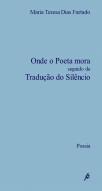Onde o Poeta Mora Seguido de Tradução do Silêncio