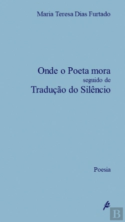 Bertrand.pt - Onde o Poeta Mora Seguido de Tradução do Silêncio