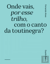 Onde Vais, por Esse Trilho, com o Canto da Toutinegra?