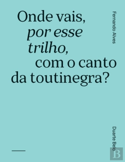Bertrand.pt - Onde Vais, por Esse Trilho, com o Canto da Toutinegra?