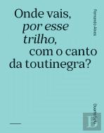 Onde Vais, por Esse Trilho, com o Canto da Toutinegra?