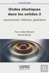 Ondes Élastiques Dans Les Solides T.2 : Rayonnement, Diffusion, Génération