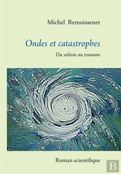 Bertrand.pt - Ondes Et Catastrophes ; Du Soliton Au Tsunami