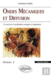 Ondes Mécaniques Et Diffusion - Ondes 1 Nouvelle Édition - 45 Exercices Et Problèmes Corrigés Et Commentés
