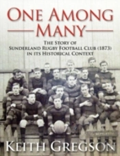 One Among Many - The Story Of Sunderland Rugby Football Club Rfc (1873) In Its Historical Context