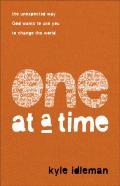 One At A Time Â€“ The Unexpected Way God Wants To Use You To Change The World