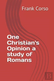 One Christian'S Opinion A Study Of Romans