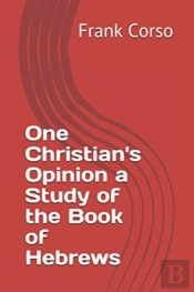 One Christian'S Opinion A Study Of The Book Of Hebrews