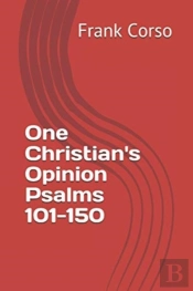 One Christian'S Opinion Psalms 101-150