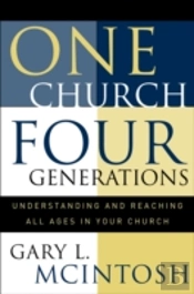 One Church, Four Generations Â€“ Understanding And Reaching All Ages In Your Church