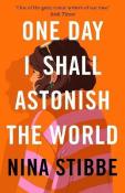 One Day I Shall Astonish The World
