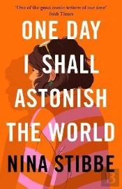 One Day I Shall Astonish The World