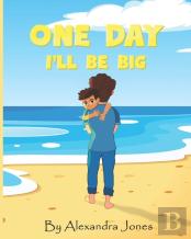 One Day I'Ll Be Big