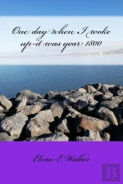 One Day When I Woke Up-It Was Year 1800