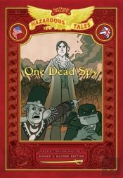 One Dead Spy: Bigger & Badder Edition (Nathan Hale'S Hazardous Tales #1)