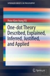 One-Dot Theory Described, Explained, Inferred, Justified, And Applied