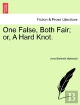 One False, Both Fair; Or, A Hard Knot.