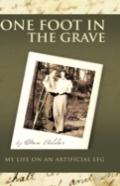 One Foot In The Grave My Life On An Artificial Leg