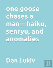 One Goose Chases A Man-Haiku, Senryu, And Anomalies