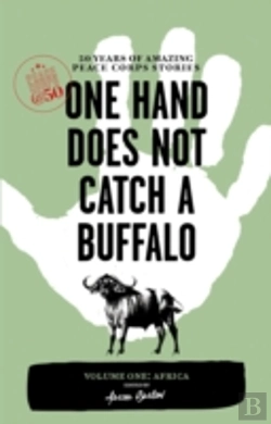 Bertrand.pt - One Hand Does Not Catch A Buffalo: 50 Years Of Amazing Peace Corps Stories