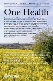 One Health - Penser Le Lien Sols, Agriculture, Animaux D'Elevage, Biodiversite, Alimentation, Sante