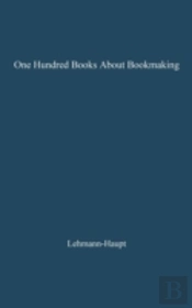 One Hundred Books About Bookmaking
