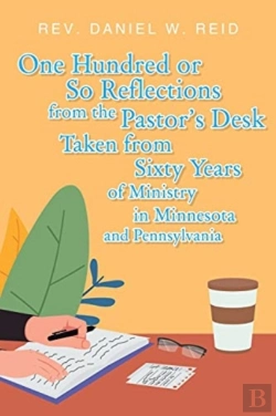 Bertrand.pt - One Hundred Or So Reflections From The Pastor'S Desk Taken From Sixty Years Of Ministry In Minnesota And Pennsylvania