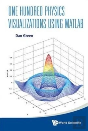 One Hundred Physics Visualizations Using Matlab (With Dvd-Rom)