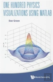 One Hundred Physics Visualizations Using Matlab (With Dvd-Rom)