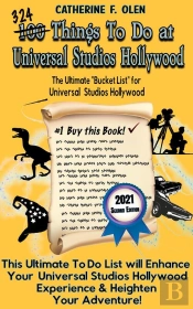One Hundred Things To Do At Universal Studios Hollywood Before You Die Second Edition