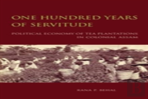 One Hundred Years Of Servitude Â€“ Political Economy Of Tea Plantations In Colonial Assam