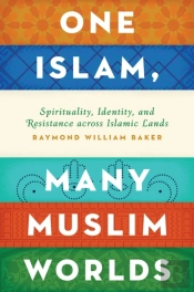 One Islam, Many Muslim Worlds