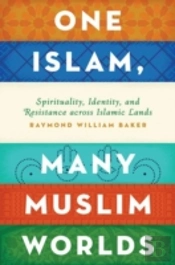 One Islam, Many Muslim Worlds