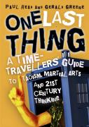One Last Thing: A Time-Traveller'S Guide To Taoism, Martial Arts And 21st Century Thinking