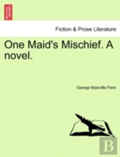One Maid'S Mischief. A Novel.