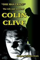 One Man Crazy ... ! The Life And Death Of Colin Clive; Hollywood'S Dr. Frankenstein