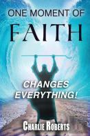 One Moment Of Faith Changes Everything