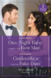 One-Night Baby With The Best Man / Cinderella'S Festive Fake Date