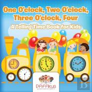 One O'Clock, Two O'Clock, Three O'Clock, Four A Telling Time Book For Kids