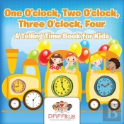 One O'Clock, Two O'Clock, Three O'Clock, Four A Telling Time Book For Kids