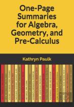 One-Page Summaries For Algebra, Geometry, And Pre-Calculus