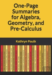 One-Page Summaries For Algebra, Geometry, And Pre-Calculus