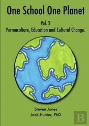 One School One Planet Vol. 2: Permaculture, Education And Cultural Change