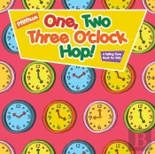 One, Two, Three O'Clock Hop! A Telling Time Book For Kids