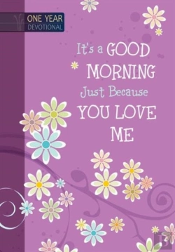 Bertrand.pt - One Year Devotional: Its A Good Morning Just Because You Love Me