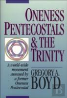 Oneness Pentecostals And The Trinity